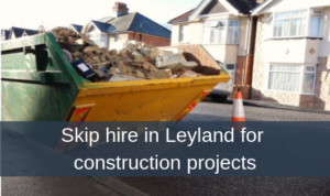 Skip hire in Leyland for construction projects